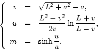 \begin{displaymath}
\left\{
\begin{array}{rcl}
v & = & \sqrt{L^2+a^2}-a, \\ [...
... m & = &\displaystyle \sinh\frac{u}{a}.
\end{array} \right.
\end{displaymath}