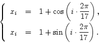 \begin{displaymath}
\left\{\begin{array}{rcl}
x_i & = &\displaystyle 1+\cos\le...
... 1+\sin\left(i\cdot\frac{2\pi}{17}\right).
\end{array}\right.
\end{displaymath}