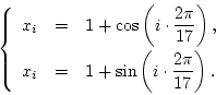 \begin{displaymath}
\left\{\begin{array}{rcl}
x_i & = &\displaystyle 1+\cos\le...
... 1+\sin\left(i\cdot\frac{2\pi}{17}\right).
\end{array}\right.
\end{displaymath}