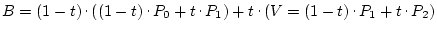 $B=(1-t)\raisebox{.5ex}{ . }((1-t)\raisebox{.5ex}{ . }P_0+t\raisebox{.5ex}{\...
...sebox{.5ex}{ . }(V=(1-t)\raisebox{.5ex}{ . }P_1+t\raisebox{.5ex}{ . }P_2)$