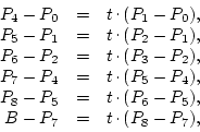 \begin{displaymath}
\begin{array}{rcl}
P_4-P_0 & = & t\raisebox{.5ex}{ . }(P...
...
B-P_7 & = & t\raisebox{.5ex}{ . }(P_8-P_7),
\end{array} \end{displaymath}