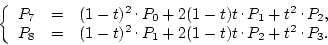 \begin{displaymath}
\left\{\begin{array}{rcl}
P_7 & = & (1-t)^2\raisebox{.5ex}...
...{ . }P_2+t^2\raisebox{.5ex}{ . }P_3.
\end{array}\right.
\end{displaymath}