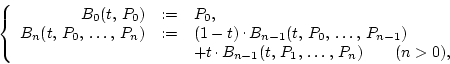 \begin{displaymath}
\left\{
\begin{array}{rcl}
B_0(t, P_0) & := & P_0,\\
B...
...{n-1}(t, P_1, \dots, P_n)\qquad(n>0),
\end{array} \right.
\end{displaymath}