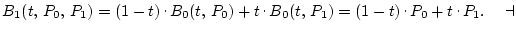 $B_1(t, P_0, P_1)=(1-t)\raisebox{.5ex}{ . }B_0(t, P_0)+t\raisebox{.5ex}{ ....
... P_1) = (1-t)\raisebox{.5ex}{ . }P_0+t\raisebox{.5ex}{ . }P_1.\quad \dashv$