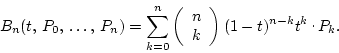 \begin{displaymath}
B_n(t, P_0, \dots, P_n)=
\sum_{k=0}^n\left(\begin{array...
... k\end{array}\right)(1-t)^{n-k}t^k\raisebox{.5ex}{ . }P_k.
\end{displaymath}