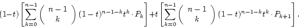 \begin{displaymath}
(1-t)\left[
\sum_{k=0}^{n-1}\left(\begin{array}{c}n-1\ k...
...\right)(1-t)^{n-1-k}t^k\raisebox{.5ex}{ . }P_{k+1}
\right].
\end{displaymath}