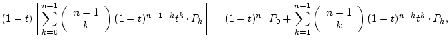 $\displaystyle
(1-t)\left[
\sum_{k=0}^{n-1}\left(\begin{array}{c}n-1\ k\end{...
...in{array}{c}n-1\ k\end{array}\right)(1-t)^{n-k}t^k\raisebox{.5ex}{ . }P_k,
$