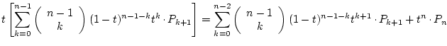 $\displaystyle
t\left[
\sum_{k=0}^{n-1}\left(\begin{array}{c}n-1\ k\end{arra...
...t)^{n-1-k}t^{k+1}\raisebox{.5ex}{ . }P_{k+1}
+t^n\raisebox{.5ex}{ . }P_n
$