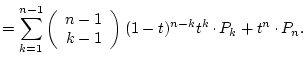 $\displaystyle
= \sum_{k=1}^{n-1}\left(\begin{array}{c}n-1\ k-1\end{array}\right)(1-t)^{n-k}t^k\raisebox{.5ex}{ . }P_k
+t^n\raisebox{.5ex}{ . }P_n.$