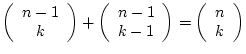 $\left(\begin{array}{c}n-1\ k\end{array}\right)+\left(\begin{array}{c}n-1\ k-1\end{array}\right)
=\left(\begin{array}{c}n\ k\end{array}\right)$