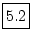 \fbox{\rule[-.25em]{0em}{1.1em}5.2}